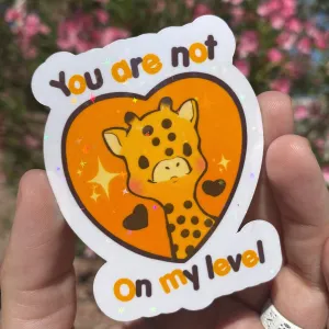 You are not on my level Giraffe holographic vinyl sticker